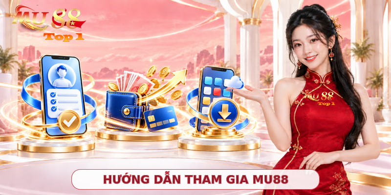 Hướng dẫn các thao tác giúp tham gia MU88 đơn giản cho người mới
