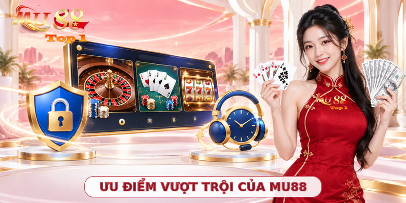 Ưu điểm vượt trội của thương hiệu MU88